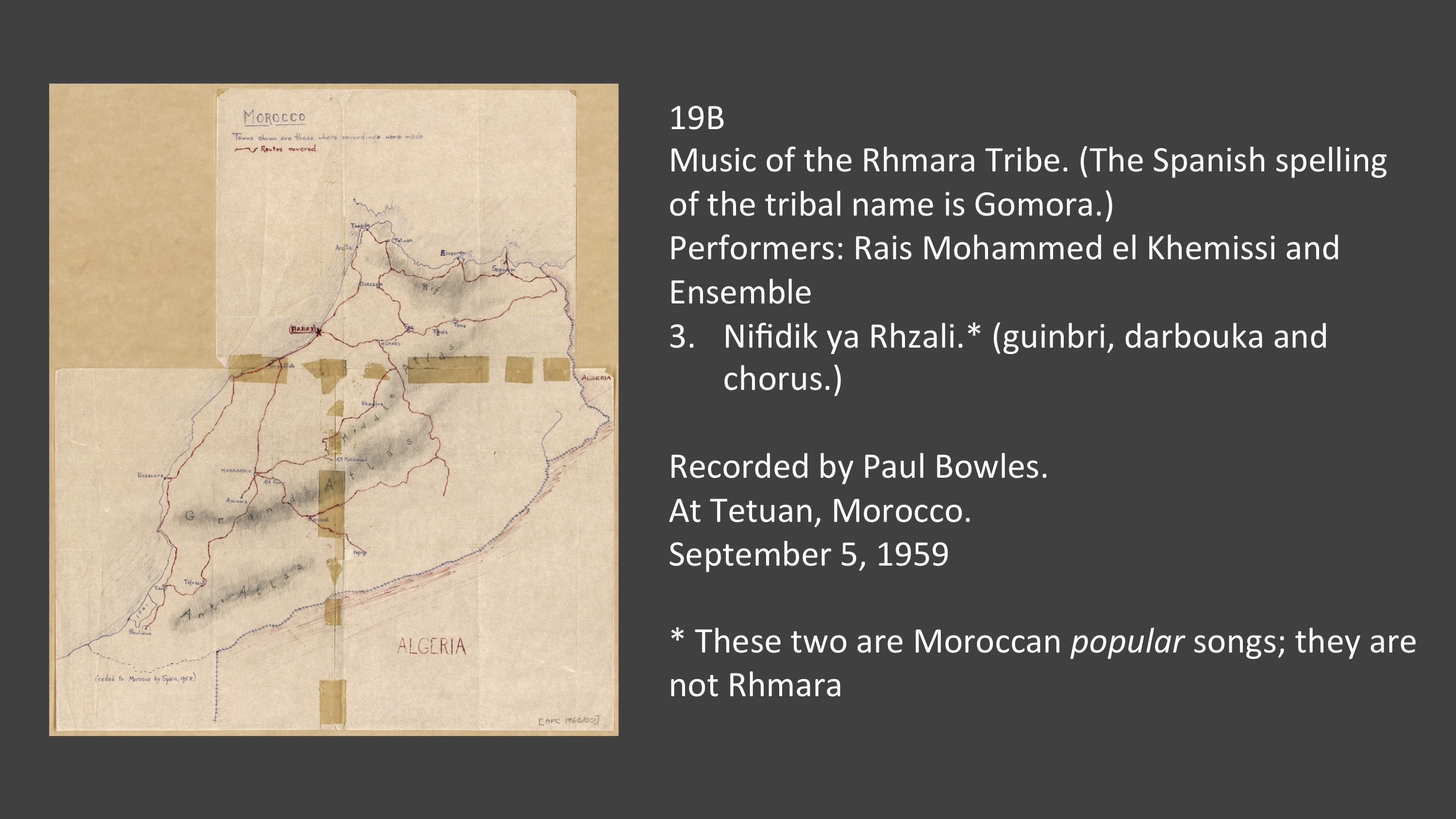 19B 3. Nifidik ya Rhzali.* (guinbri, darbouka and chorus.)
Performers: Rais Mohammed el Khemissi and Ensemble
Recorded by Paul Bowles.
At Tetuan, Morocco.
September 5, 1959