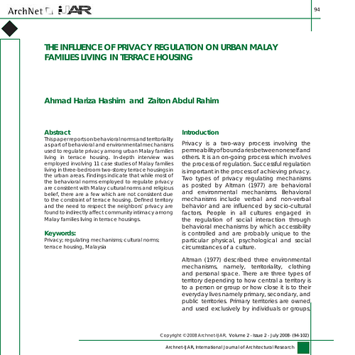 This paper reports on behavioral norms and territoriality as part of behavioral and environmental mechanisms used to regulate privacy among urban Malay families living in terrace housing. In-depth interview was employed involving 11 case studies of Malay families living in three-bedroom two-storey terrace housings in the urban areas. Findings indicate that while most of the behavioral norms employed to regulate privacy are consistent with Malay cultural norms and religious belief, there are a few which are not consistent due to the constraint of terrace housing. Defined territory and the need to respect the neighbors’ privacy are found to indirectly affect community intimacy among Malay families living in terrace housings.