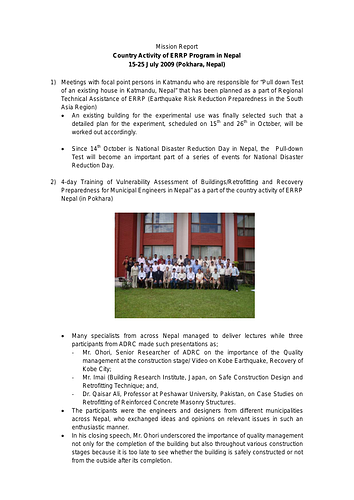 Mission report of of ERRP Program activity in Nepal from July 15-25, 2009. Includes "Meetings with focal point persons in Katmandu who are responsible for "Pull down Test of an existing house in Katmandu, Nepal" that has been planned as a part of Regional Technical Assistance of ERRP, and 4-day Training of Vulnerability Assessment of Buildings/Retrofitting and Recovery Preparedness for Municipal Engineers in Nepal."