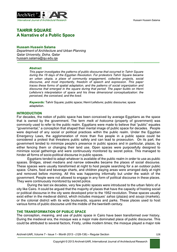 This paper investigates the patterns of public discourse that occurred in Tahrir Square during the 18 days of the Egyptian Revolution. For protesters Tahrir Square became an urban utopia, a place of community engagement, collective projects, social discourse, and most importantly, freedom of speech and expression. This paper traces these forms of spatial adaptation, and the patterns of social organization and discourse that emerged in the square during that period. The paper builds on Henri Lefebvre’s interpretation of space and his three dimensional conceptualization: the perceived, the conceived, and the lived.