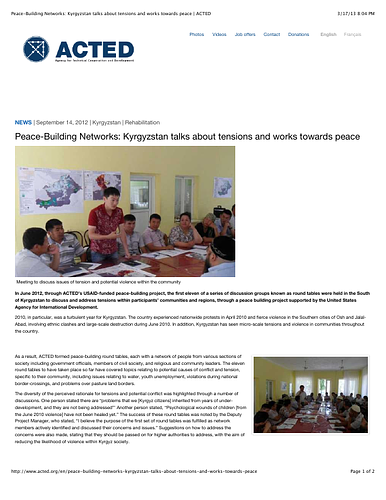 <div>In June 2012, through ACTED’s USAID-funded peace-building project, the first eleven of a series of discussion groups known as round tables were held in the South of Kyrgyzstan to discuss and address tensions within participants’ communities and regions, through a peace building project supported by the United States Agency for International Development.</div>