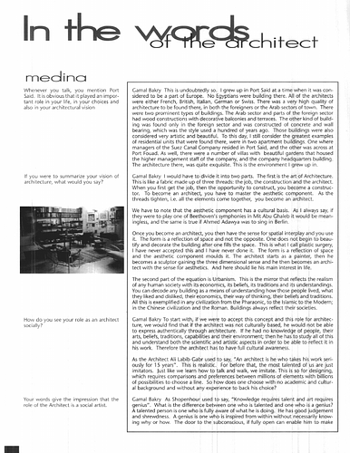 Gamal Bakry - Medina Magazine is a unique and ambitious project in the Middle East by a group of architects, designers and artists to collaborate to present both architecture conceived and created in Egypt, and examples from other contexts that contain elements relevant to architectural designers, students and educators working in Egypt. <br/><br/>This magazine that has been published in Arabic and English since 1998 is divided into three sections to aid the reader in critiquing their built environment; to see that each component negotiates with the other to form our visual world. Structure, decorative details and interpretations of spaces and how society reacts to them anchor Medina's founders' conception as apparent in the selection of articles presented on ArchNet. <br/><br/>Medina goes even further than presenting architectural, design and art projects; as part of their design revolution in Egypt, Medina also organizes annual design competitions for students and professionals, as well as supporting symposiums and art projects.