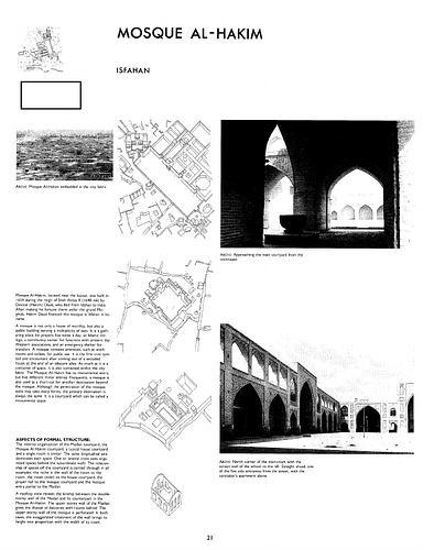 Masjid-i Hakim - This book represents over twelve years of Klaus Herdeg's work on the architecture of Iran and Turkistan.  The principle purpose is to illustrate and explicate selected buildings, spaces, and city fabrics, rather than to give a traditonal historical account of them.  While the analysis of form and its associated meanings is primarily visual, the accompanying text for each example further refines the comprehension of a building or a city  by positioning it within its cultural context.  Throughout, there is a deliberate interplay of monumental public structures with their symbolic significance and the urban tissue surrounding them.  Thus, an Islamic city is addressed in its entirety.  Over one hundrerd photographs carry the central message.