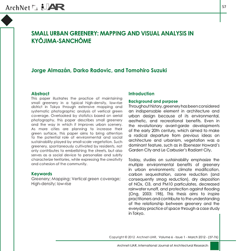This paper illustrates the practice of maintaining small greenery in a typical high-density, low-rise district in Tokyo through extensive mapping and systematic photographic analysis of vertical green coverage. Overlooked by statistics based on aerial photography, this paper describes small greenery and the way in which it improves urban scenery. As more cities are planning to increase their green surface, this paper aims to bring attention to the potential role of environmental and social sustainability played by small-scale vegetation. Such greenery, spontaneously cultivated by residents, not only contributes to embellishing the streets, but also serves as a social device to personalize and subtly characterize territories, while expressing the creativity and cohesion of the community.