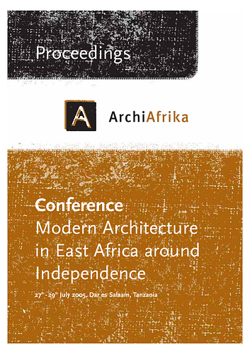 Dar es Salaam - This file includes the cover pages, contents, appendices (list of participants and conference program) and colophon of the published proceedings from the ArchiAfrika 2005 Conference, held in Dar es Salaam, Tanzania between July 27 and 29. The conference was organized into three sessions, with a keynote lecture and four or five papers included in each:<br/><ul><br/>Session 1: Change and Reuse in Modernist Environments<br><br/>Session 2: The Aspirations of Modernism in East Africa<br><br/>Session 3: Modern Housing and the Instant Welfare State<br/></ul><br/>Individual speeches, lectures and papers are listed below, with links (where available) to related materials in the ArchNet Digital Library. The conference proceedings are also available as a single PDF file on the ArchiAfrika website at <a href="http://www.archiafrika.org/"target="_blank">archiafrika.org</a>.