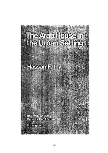 Hassan Fathy - The informative document outlines the major components which historically and culturally are part of the Arab house. It further discusses the relation of the Arab house with its urban environment, climate, and surroundings and how these influence certain architectural and design features within a general Arab home.