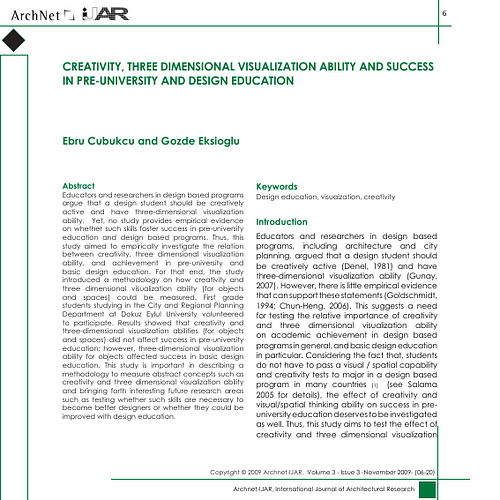 Educators and researchers in design based programs argue that a design student should be creatively active and have three-dimensional visualization ability. Yet, no study provides empirical evidence on whether such skills foster success in pre-university education and design based programs. Thus, this study aimed to empirically investigate the relation between creativity, three dimensional visualization ability, and achievement in pre-university and basic design education. For that end, the study introduced a methodology on how creativity and three dimensional visualization ability (for objects and spaces) could be measured. First grade students studying in the City and Regional Planning Department at Dokuz Eylul University volunteered to participate. Results showed that creativity and three-dimensional visualization abilities (for objects and spaces) did not affect success in pre-university education; however, three-dimensional visualization ability for objects affected success in basic design education. This study is important in describing a methodology to measure abstract concepts such as creativity and three dimensional visualization ability and bringing forth interesting future research areas such as testing whether such skills are necessary to become better designers or whether they could be improved with design education.