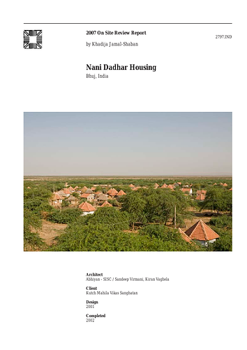 Nani Dadhar Housing - The On-site Review Report, formerly called the Technical Review, is a document prepared for the Aga Khan Award for Architecture by commissioned independent reviewers who report to the Master Jury about a specific shortlisted project. The reviewers are architectural professionals specialised in various disciplines, including housing, urban planning, landscape design, and restoration. Their task is to examine, on-site, the shortlisted projects to verify project data seek. The reviewers must consider a detailed set of criteria in their written reports, and must also respond to the specific concerns and questions prepared by the Master Jury for each project. This process is intensive and exhaustive making the Aga Khan Award process entirely unique.