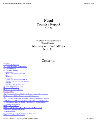 <div>Summary:</div><div><div>Nepal is prone to various types of natural disasters due to her rugged and fragile geophysical structure, very high peaks, high angle of slopes, complex geology, variable climatic conditions, active tectonic processes, unplanned settlement, increasing population, weak economic condition and low literacy rate. Apart from the above reasons, the lack of coordination among agencies related to disaster management, no clear-cut job description of those agencies, resource constraint, the lack of technical manpower, the lack of public awareness, very remote, rural and difficult geo-physical situation of the country, absence of modern technology and so on are other factors are the other major obstacles to cope with the natural disasters in Nepal.</div><div><br></div><div>In view of the above situation, formulation of a Natural Disaster Management Regulation and amendment in the existing Act is needed to clarify the job and responsibilities of the agencies related to disaster management. Well trained technical manpower, advanced technology and sufficient means and resources are also needed to reduce the natural disasters. Moreover, disaster management course has to be included in the school and university curriculum and various types of programs are to be launched in order to raise the public awareness. For an effective early warning system, it is needed to develop a scientific detection system to monitor changes in the physical environment. The system of hazard mapping, vulnerability assessment and risk analysis has to be developed as all these sectors are still undeveloped in Nepal. For all this, there is the necessity of strong political determination and effective policy formulation and their implementation.</div><div><br></div><div>Despite the above problems and limitations, Nepal is gradually picking up the momentum towards improving the disaster management situation. Policy makers have shown interest to look into the problems of disaster management from the point of view of economic development which is gaining strength in the country. Such interest of the policy makers might prove to be conducive to use existing scientific and technical knowledge to reduce vulnerability to natural disasters and environmental hazards. Being a developing country, Nepal needs assistance and support from international communities and friendly nations to strengthen her capabilities for natural disaster prevention and reduction, making early warning system as the key element.</div><div><br></div><div>At present, various agencies of His Majesty's Government of Nepal like : the Ministry of Home Affairs, the Ministry of Water Resources, the Ministry of Housing and Physical Planning, the Ministry of Health, the Ministry of Finance, the Ministry of Defense, the Ministry of External Affairs, the Ministry of Public Works and Transport, the Ministry of Information and Communication, the Ministry of Forest and Environment, the Ministry of Agriculture, the Ministry of Education, the Ministry of Science and Technology, the Ministry of Women and Social Welfare, the Ministry of Supplies, the Secretariat of National Planning Commission, the Royal Nepal Army, Nepal Police, Nepal Red Cross Society, Nepal Scout, the Department of Mining and Geology, the Department of Meteorology, the Department of Forest and Soil Conservation etc. are involved in disaster prevention and mitigation works in close cooperation with various international agencies such as : Japan International Cooperation Agency (JICA), Asian Disaster Reduction Center (ADRC), Asian Disaster Preparedness Center (ADPC), United Nations Development Program(UNDP), International Center for Integrated Mountain Development (ICIMOD), International Red Cross Society (IRCS), United States Agency for International Development Mission to Nepal (USAIDMN), United Mission to Nepal (UMN), Cooperation for American Relief Everywhere (CARE), OXFAM, Redd Barna, World Food Program (WFP), Save the Children Fund (SCF), Technical Cooperation of the Federal Republic of Germany (GTZ), Lutheran World Service (LWS) etc.. Besides, various other professional and non-governmental organizations like Nepal Red Cross Society(NRCS), Nepal Scout (NS) are providing highly valuable support at the time of natural disasters. Some other professional and non-governmental organizations of Nepal like Water Induced Disaster Prevention Technical Center (DPTC), Nepal Geological Society (NGS), National Society for Earthquake Technology (NSET) and few others have contributed significantly by conducting research and training programmes to raise public awareness in the country.</div></div>