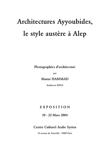 Madrasa al-Firdaws - Prepared as an accompaniment to a photography exhibition by the author on 10 - 22 Mars 2004 at the Syrian Cultural Center in Paris, this document consists of a brief introduction to the Ayyubid architecture of Aleppo, with specific information on photographs of the following monuments: Madrasa al-Firdaws, Mashhad Dikkah, Mashhad of Husayn, Madrasa al-Zahiriyya (extra-mural), Sultaniyya Madrasa (also known as Madrasa al-Zahiriyya, intra-mural), Madrasa al-Kamiliyya and Khanqah al-Farafra.