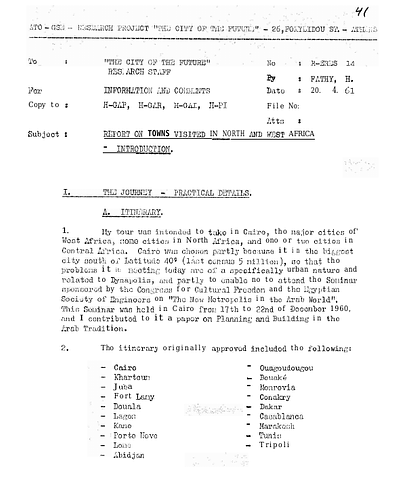 Hassan Fathy - Written To: "The City Of The Future" Architectural Research Staff<br/><br/>Date: April 20, 1961<br/><br/><br/>This document was a comprehensive report of the data collected from the observations made by Fathy during a tour of the urban environments of African cities in West and North Africa. The information collected was intended to be utilized in the future planning of Cairo in the "The City of The Future" project in which Fathy had taken part. The document includes the itinerary of the cities visited and general observations of urbanization in these regions.