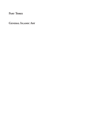 Oleg Grabar - Islamic Art and Beyond<br/>Part Three: General Islamic Art<br/>Chapter XVIII: What Makes Islamic Art Islamic