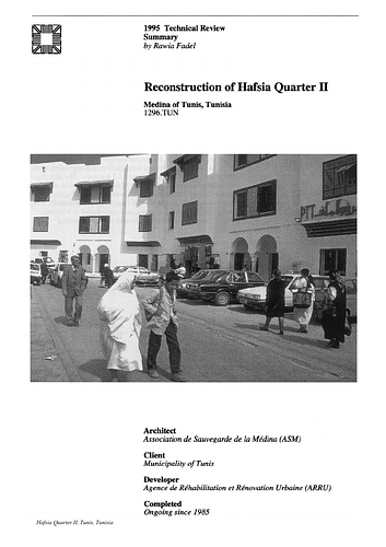 Hafsia Quarter II Reconstruction - The On-site Review Report, formerly called the Technical Review, is a document prepared for the Aga Khan Award for Architecture by commissioned independent reviewers who report to the Master Jury about a specific shortlisted project. The reviewers are architectural professionals specialised in various disciplines, including housing, urban planning, landscape design, and restoration. Their task is to examine, on-site, the shortlisted projects to verify project data seek. The reviewers must consider a detailed set of criteria in their written reports, and must also respond to the specific concerns and questions prepared by the Master Jury for each project. This process is intensive and exhaustive making the Aga Khan Award process entirely unique.